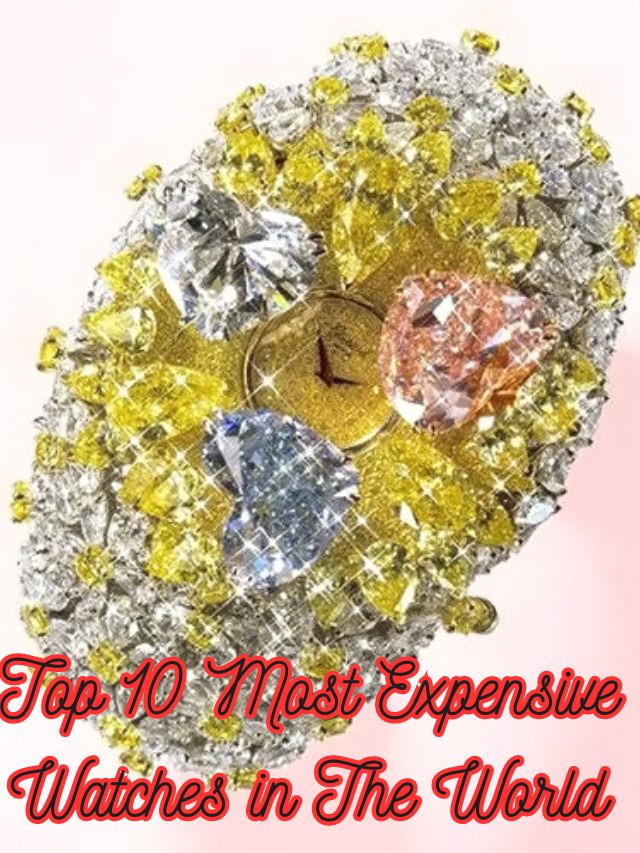 Top 10 Most Expensive Watches in The World